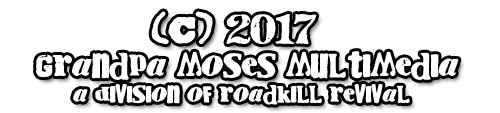 Grandpa Moses Multimedia - A Division of Roadkill Revival